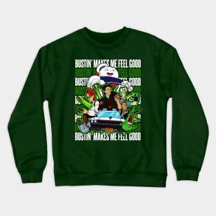 Bustin' Makes me Feel Good Crewneck Sweatshirt